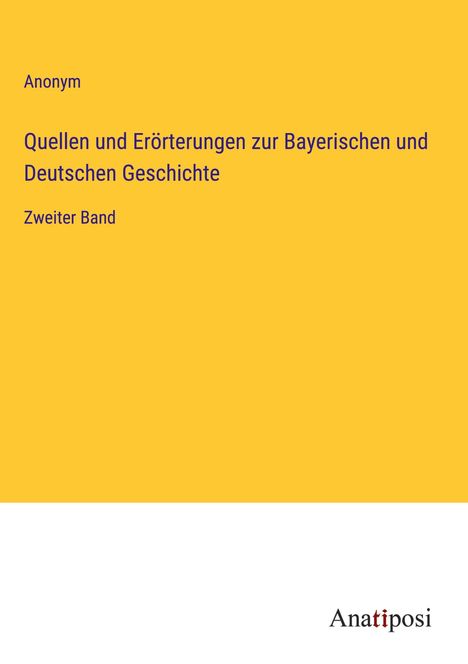 Anonym: Quellen und Erörterungen zur Bayerischen und Deutschen Geschichte, Buch