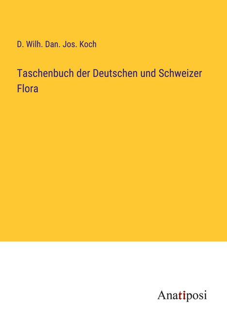 D. Wilh. Dan. Jos. Koch: Taschenbuch der Deutschen und Schweizer Flora, Buch