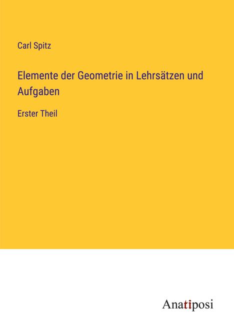 Carl Spitz: Elemente der Geometrie in Lehrsätzen und Aufgaben, Buch