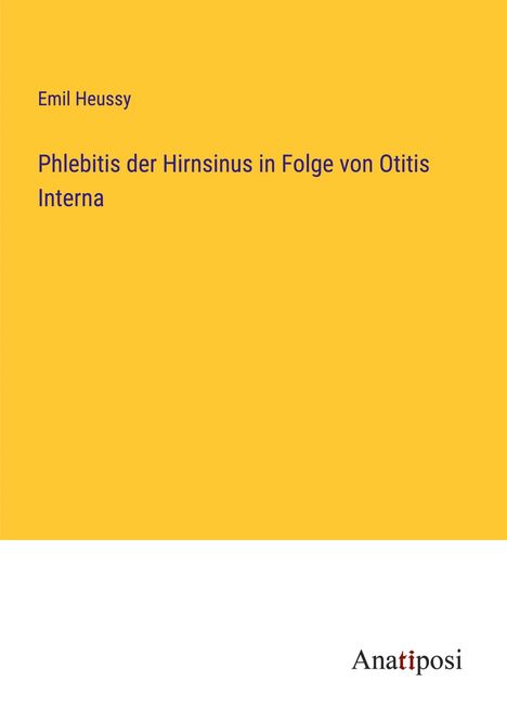 Emil Heussy: Phlebitis der Hirnsinus in Folge von Otitis Interna, Buch