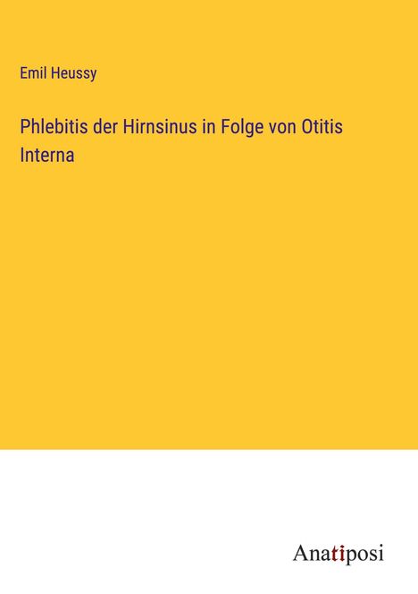 Emil Heussy: Phlebitis der Hirnsinus in Folge von Otitis Interna, Buch