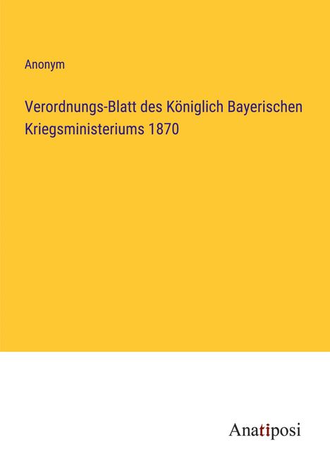 Anonym: Verordnungs-Blatt des Königlich Bayerischen Kriegsministeriums 1870, Buch