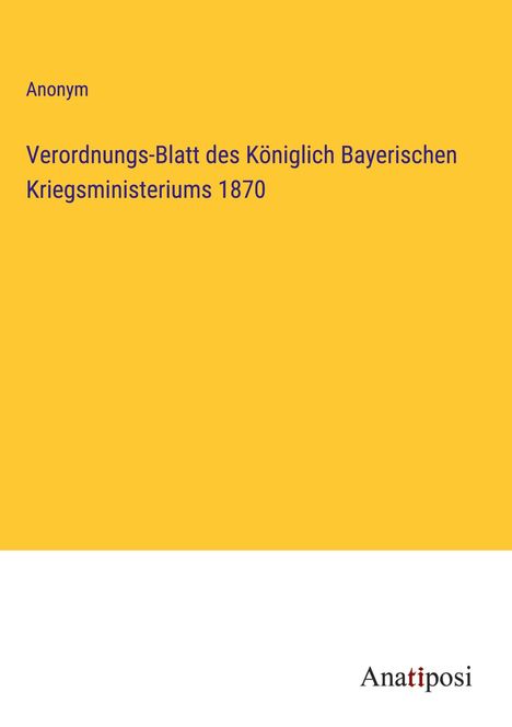 Anonym: Verordnungs-Blatt des Königlich Bayerischen Kriegsministeriums 1870, Buch