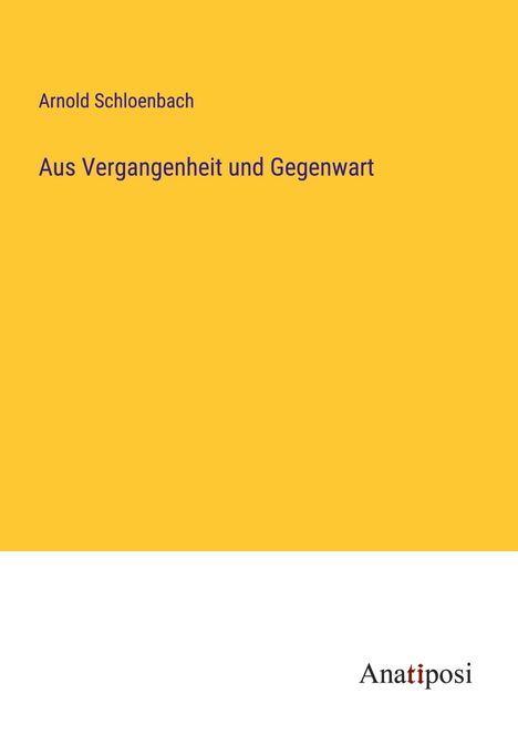 Arnold Schloenbach: Aus Vergangenheit und Gegenwart, Buch