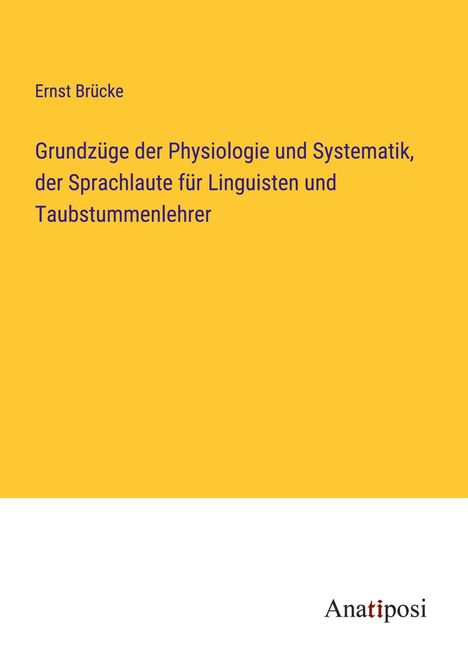 Ernst Brücke: Grundzüge der Physiologie und Systematik, der Sprachlaute für Linguisten und Taubstummenlehrer, Buch