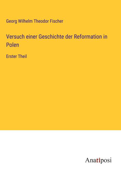 Georg Wilhelm Theodor Fischer: Versuch einer Geschichte der Reformation in Polen, Buch