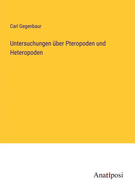 Carl Gegenbaur: Untersuchungen über Pteropoden und Heteropoden, Buch