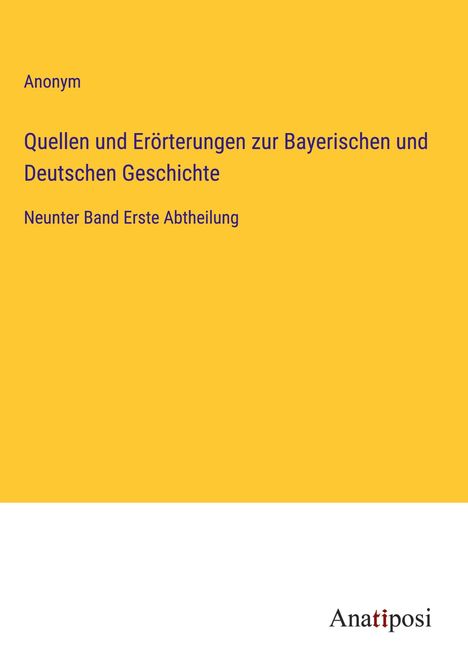 Anonym: Quellen und Erörterungen zur Bayerischen und Deutschen Geschichte, Buch