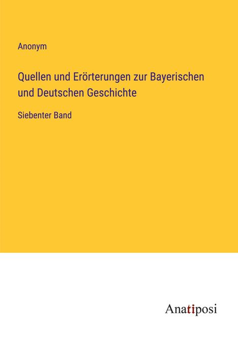 Anonym: Quellen und Erörterungen zur Bayerischen und Deutschen Geschichte, Buch