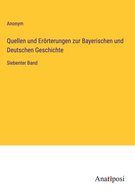 Anonym: Quellen und Erörterungen zur Bayerischen und Deutschen Geschichte, Buch