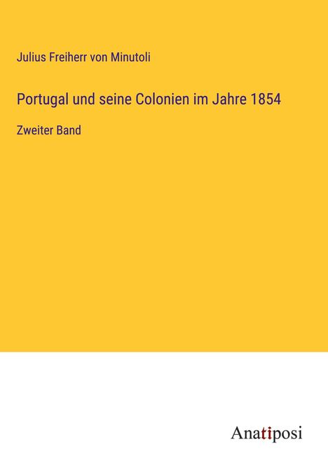 Julius Freiherr von Minutoli: Portugal und seine Colonien im Jahre 1854, Buch