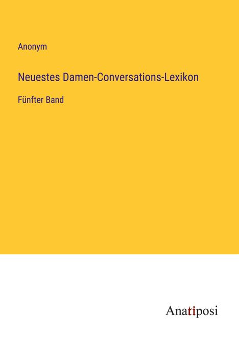 Anonym: Neuestes Damen-Conversations-Lexikon, Buch