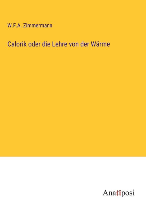 W. F. A. Zimmermann: Calorik oder die Lehre von der Wärme, Buch