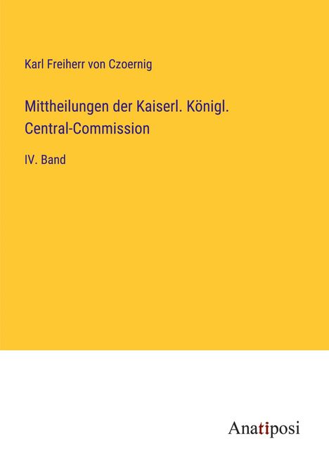 Karl Freiherr Von Czoernig: Mittheilungen der Kaiserl. Königl. Central-Commission, Buch