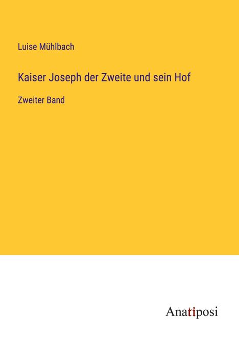 Luise Mühlbach: Kaiser Joseph der Zweite und sein Hof, Buch