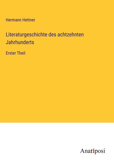 Hermann Hettner: Literaturgeschichte des achtzehnten Jahrhunderts, Buch