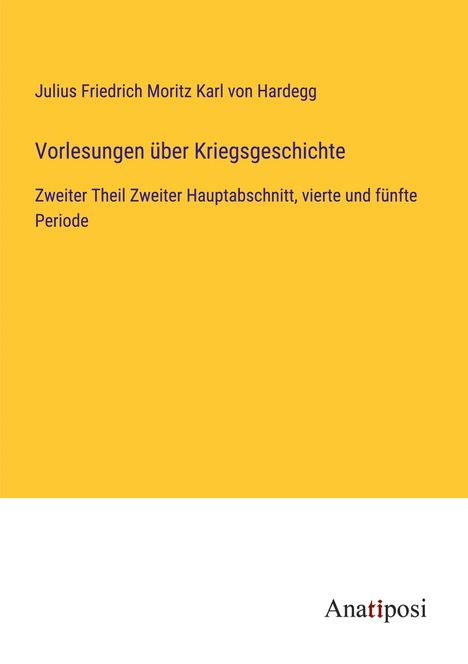 Julius Friedrich Moritz Karl von Hardegg: Vorlesungen über Kriegsgeschichte, Buch
