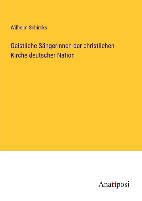 Wilhelm Schircks: Geistliche Sängerinnen der christlichen Kirche deutscher Nation, Buch