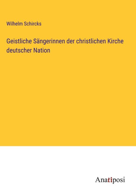 Wilhelm Schircks: Geistliche Sängerinnen der christlichen Kirche deutscher Nation, Buch