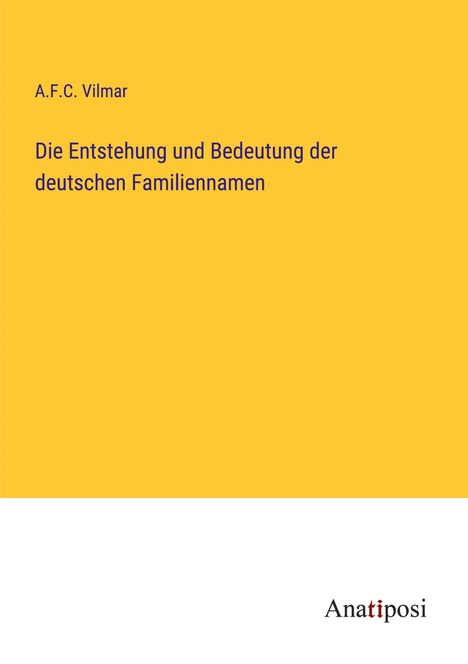 A. F. C. Vilmar: Die Entstehung und Bedeutung der deutschen Familiennamen, Buch