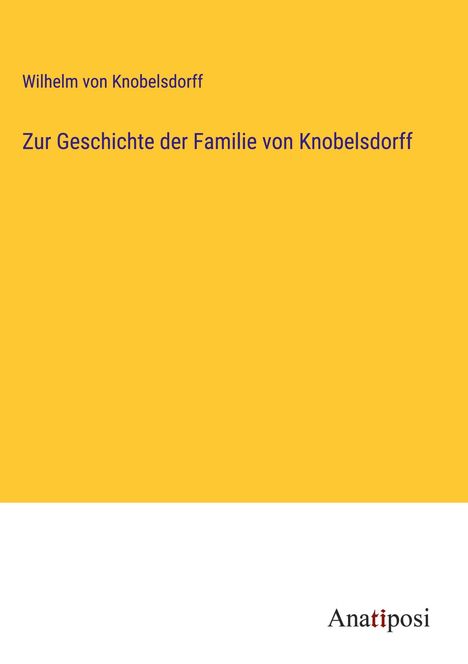 Wilhelm Von Knobelsdorff: Zur Geschichte der Familie von Knobelsdorff, Buch