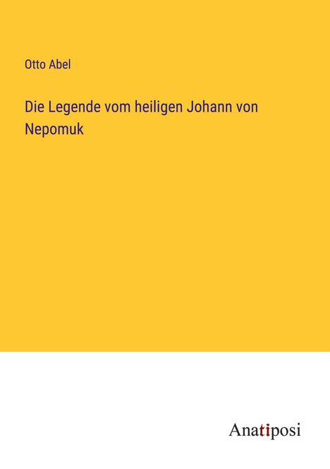 Otto Abel: Die Legende vom heiligen Johann von Nepomuk, Buch