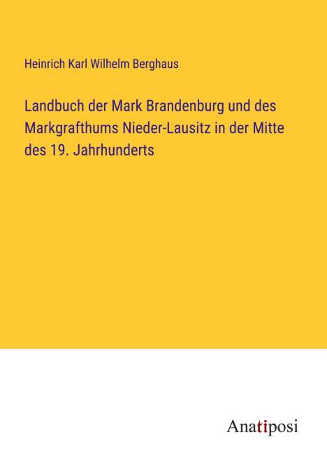 Heinrich Karl Wilhelm Berghaus: Landbuch der Mark Brandenburg und des Markgrafthums Nieder-Lausitz in der Mitte des 19. Jahrhunderts, Buch