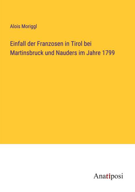 Alois Moriggl: Einfall der Franzosen in Tirol bei Martinsbruck und Nauders im Jahre 1799, Buch