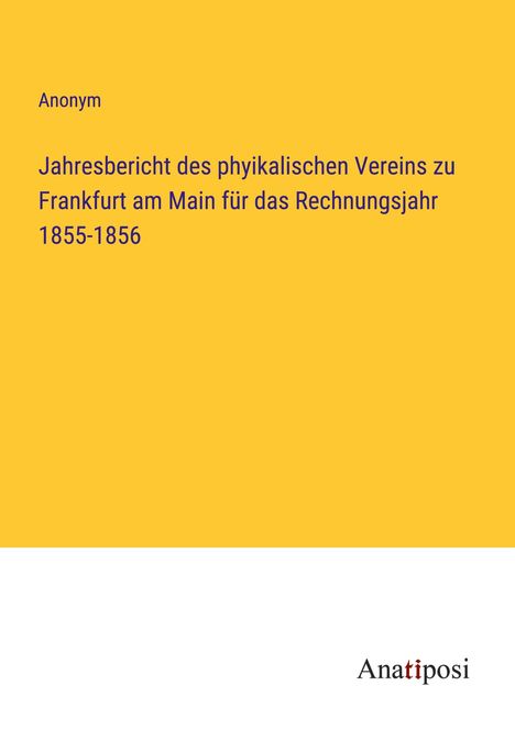 Anonym: Jahresbericht des phyikalischen Vereins zu Frankfurt am Main für das Rechnungsjahr 1855-1856, Buch