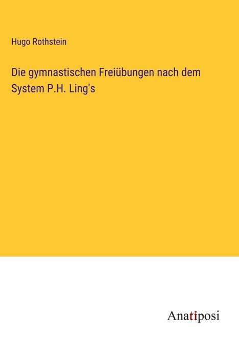 Hugo Rothstein: Die gymnastischen Freiübungen nach dem System P.H. Ling's, Buch