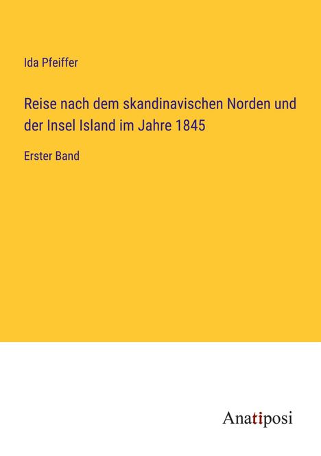 Ida Pfeiffer: Reise nach dem skandinavischen Norden und der Insel Island im Jahre 1845, Buch