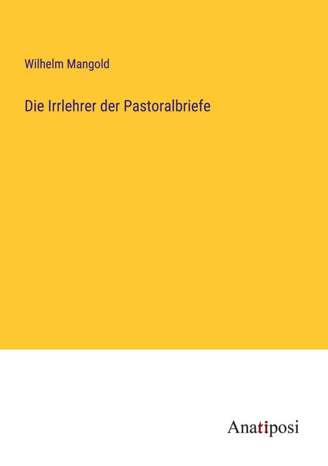 Wilhelm Mangold: Die Irrlehrer der Pastoralbriefe, Buch