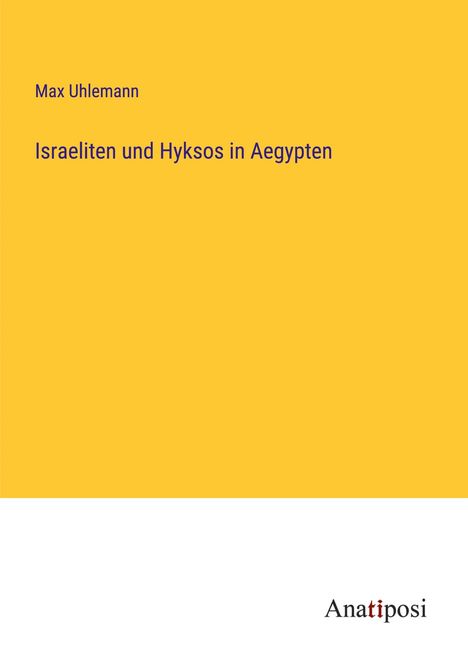 Max Uhlemann: Israeliten und Hyksos in Aegypten, Buch