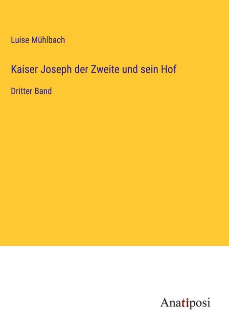 Luise Mühlbach: Kaiser Joseph der Zweite und sein Hof, Buch