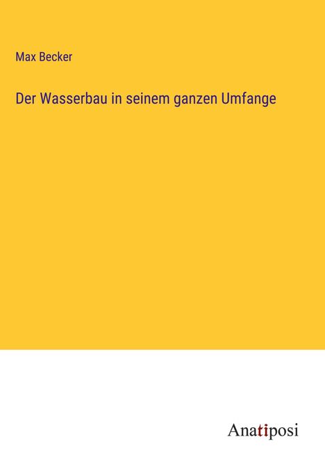 Max Becker: Der Wasserbau in seinem ganzen Umfange, Buch