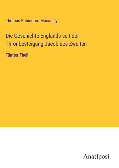 Thomas Babington Macaulay: Die Geschichte Englands seit der Thronbesteigung Jacob des Zweiten, Buch