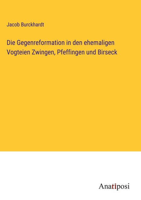 Jacob Burckhardt: Die Gegenreformation in den ehemaligen Vogteien Zwingen, Pfeffingen und Birseck, Buch