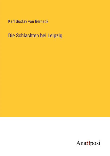 Karl Gustav Von Berneck: Die Schlachten bei Leipzig, Buch