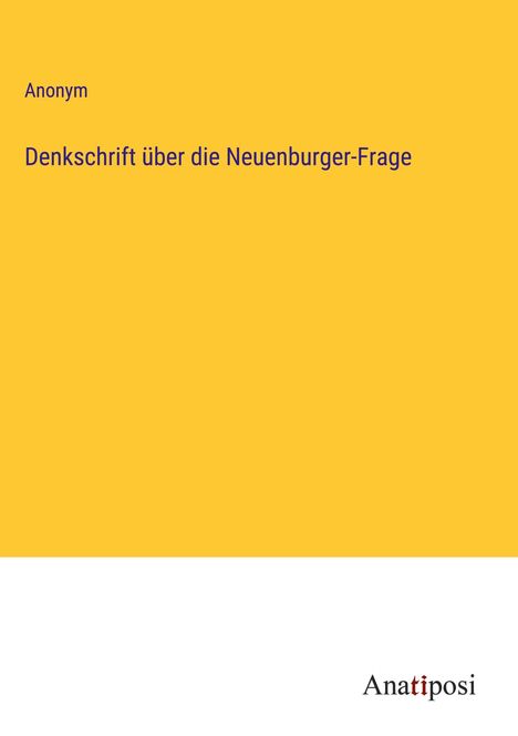 Anonym: Denkschrift über die Neuenburger-Frage, Buch