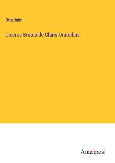 Otto Jahn: Ciceros Brutus de Claris Oratoibus, Buch