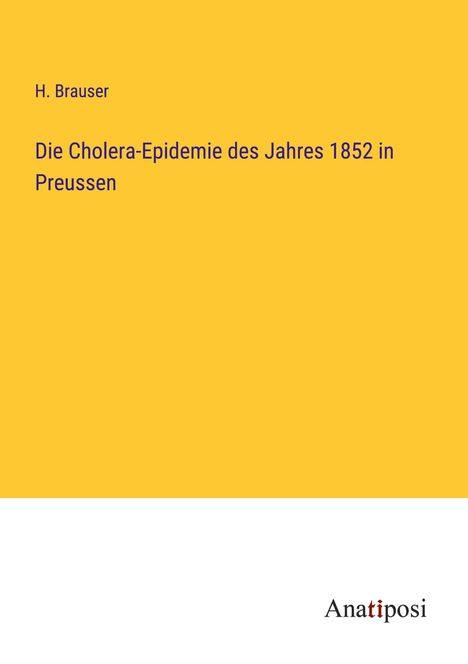 H. Brauser: Die Cholera-Epidemie des Jahres 1852 in Preussen, Buch