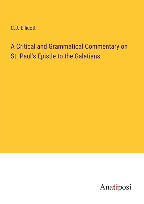 C. J. Ellicott: A Critical and Grammatical Commentary on St. Paul's Epistle to the Galatians, Buch