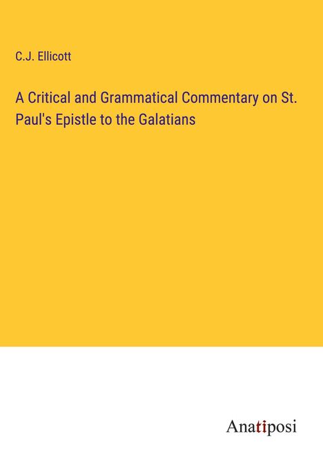 C. J. Ellicott: A Critical and Grammatical Commentary on St. Paul's Epistle to the Galatians, Buch