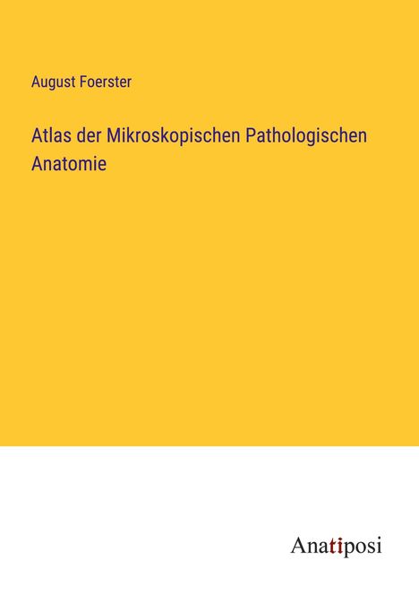 August Foerster: Atlas der Mikroskopischen Pathologischen Anatomie, Buch