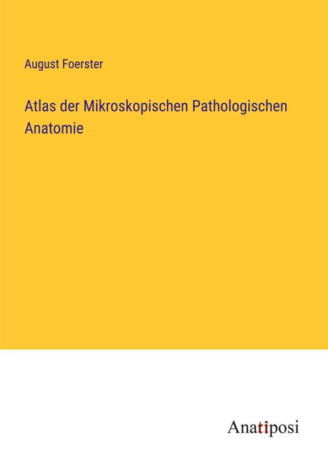 August Foerster: Atlas der Mikroskopischen Pathologischen Anatomie, Buch