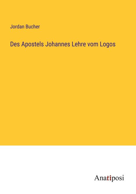 Jordan Bucher: Des Apostels Johannes Lehre vom Logos, Buch