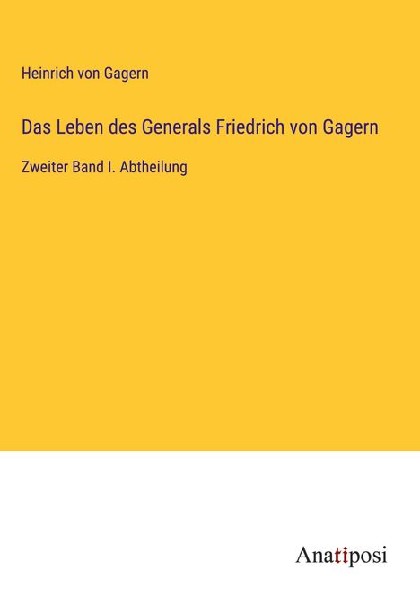 Heinrich Von Gagern: Das Leben des Generals Friedrich von Gagern, Buch