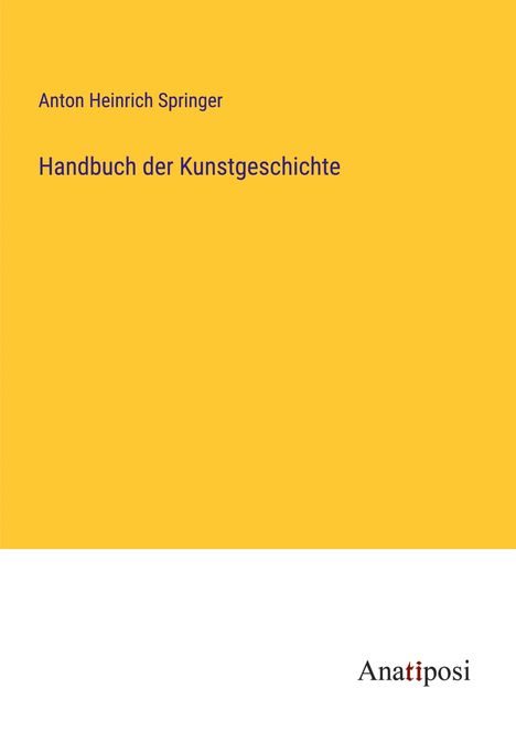 Anton Heinrich Springer: Handbuch der Kunstgeschichte, Buch