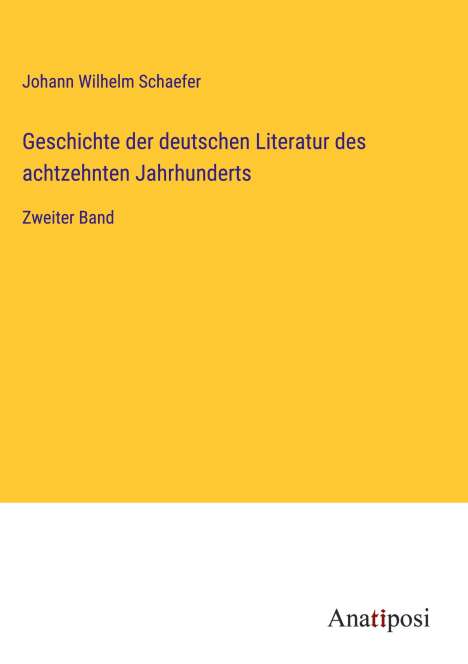 Johann Wilhelm Schaefer: Geschichte der deutschen Literatur des achtzehnten Jahrhunderts, Buch
