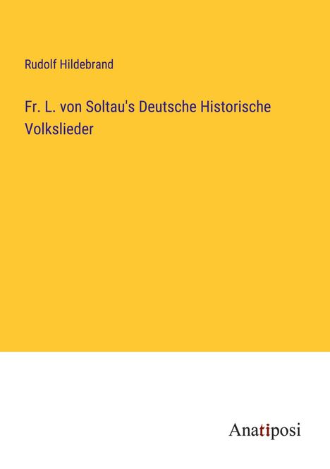 Rudolf Hildebrand: Fr. L. von Soltau's Deutsche Historische Volkslieder, Buch